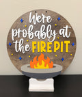 We're Probably at the Firepit Sign